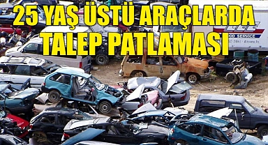 25 yaş üstü araçlarda talep patlaması