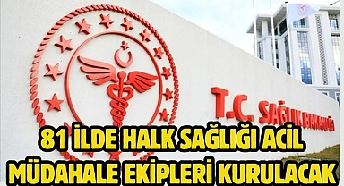 81 ilde Halk Sağlığı Acil Müdahale Ekipleri kurulacak