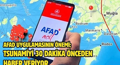 AFAD Uygulamasının önemi; tsunamiyi 30 dakika önceden haber veriyor