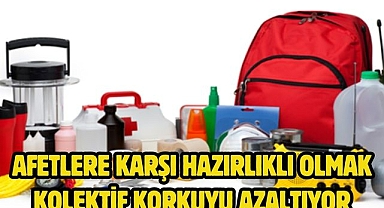 Afetlere karşı hazırlıklı olmak kolektif korkuyu azaltıyor