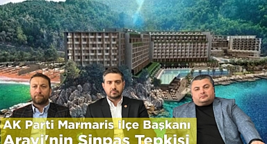 AK Parti Marmaris İlçe Başkanı Aravi’nin Sinpaş Tepkisi