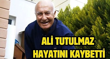 Ali Tutulmaz Hayatını Kaybetti