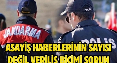 Asayiş haberlerinin sayısı değil veriliş biçimi sorun