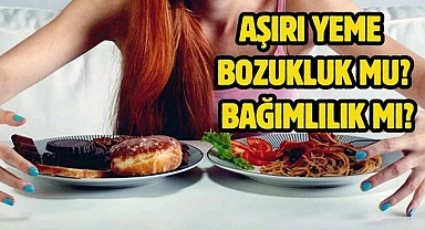 Aşırı Yeme Bozukluk Mu? Bağımlılık Mı?