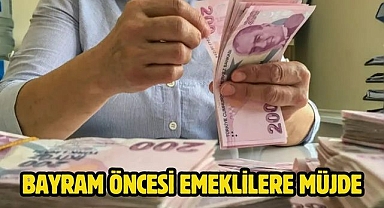 Bayram öncesi emeklilere müjde