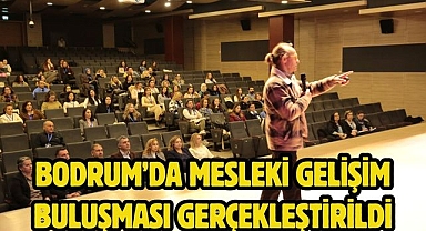 Bodrum’da Mesleki Gelişim Buluşması Gerçekleştirildi