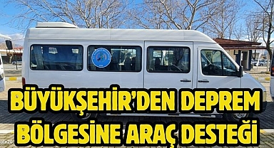 Büyükşehir’den Deprem Bölgesine Araç Desteği