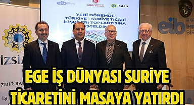 Ege İş Dünyası Suriye Ticaretini Masaya Yatırdı