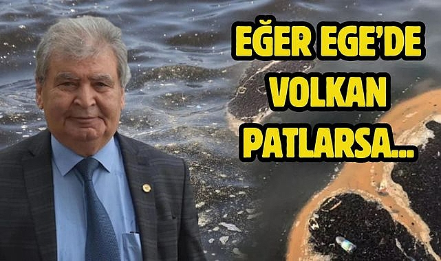 Eğer Ege'de volkan patlarsa...
