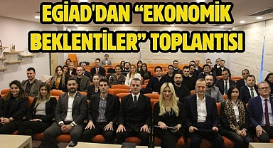 EGİAD'dan “Ekonomik Beklentiler” Toplantısı