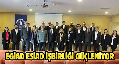 EGİAD ESİAD İşbirliği Güçleniyor