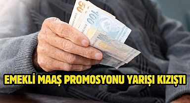 Emekli maaş promosyonu yarışı kızıştı 