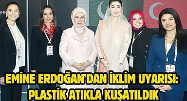 Emine Erdoğan’dan iklim uyarısı: Plastik atıkla kuşatıldık