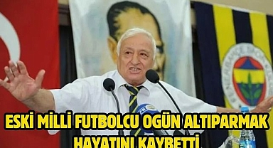 Eski milli futbolcu Ogün Altıparmak hayatını kaybetti