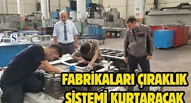 Fabrikaları Çıraklık Sistemi Kurtaracak