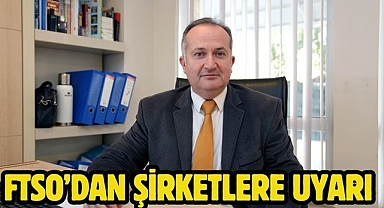 FTSO’dan şirketlere uyarı