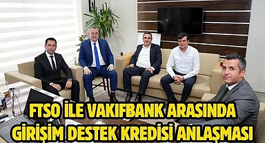 FTSO İle Vakıfbank Arasında Girişim Destek Kredisi Anlaşması
