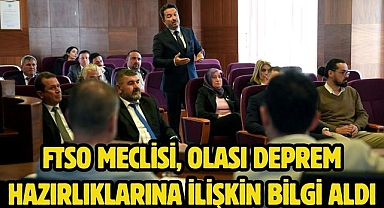 FTSO Meclisi, Olası Deprem Hazırlıklarına İlişkin Bilgi Aldı