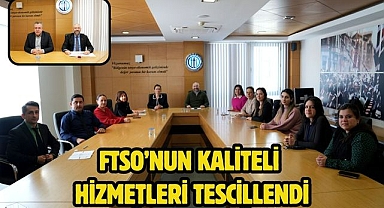 FTSO’nun kaliteli hizmetleri tescillendi