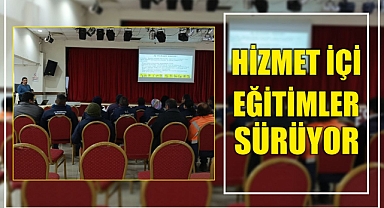 HİZMET İÇİ EĞİTİMLER SÜRÜYOR