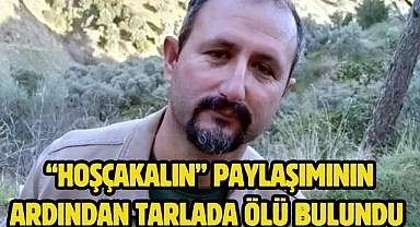 “Hoşçakalın” Paylaşımının Ardından Tarlada Ölü Bulundu 