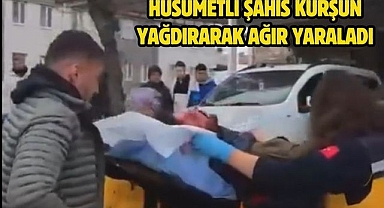 Husumetli şahıs kurşun yağdırarak ağır yaraladı
