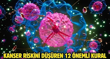 KANSER RİSKİNİ DÜŞÜREN 12 ÖNEMLİ KURAL 