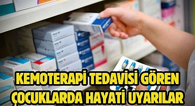 Kemoterapi Tedavisi Gören Çocuklarda Hayati Uyarılar
