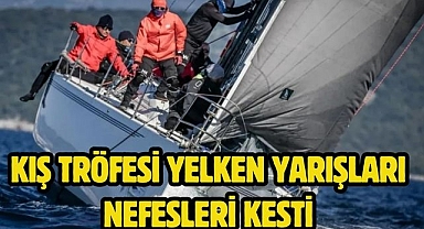 Kış Tröfesi yelken yarışları nefesleri kesti 