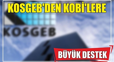 KOSGEB’den KOBİ’lere Büyük Destek