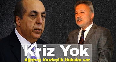 Kriz Yok Ağabey Kardeşlik Hukuku var 