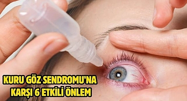 KURU GÖZ SENDROMU’NA KARŞI 6 ETKİLİ ÖNLEM