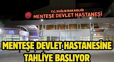 MENTEŞE DEVLET HASTANESİNE TAHLİYE BAŞLIYOR
