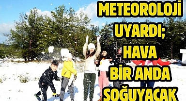METEOROLOJİ UYARDI; HAVA BİR ANDA SOĞUYACAK 