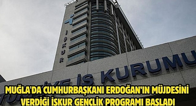 Muğla'da Cumhurbaşkanı Erdoğan’ın Müjdesini Verdiği İŞKUR Gençlik Programı başladı