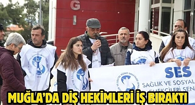 Muğla’da Diş Hekimleri iş bıraktı
