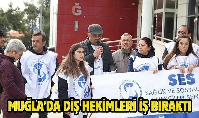 Muğla’da Diş Hekimleri iş bıraktı