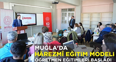 MUĞLA’DA HÂREZMÎ EĞİTİM MODELİ ÖĞRETMEN EĞİTİMLERİ BAŞLADI