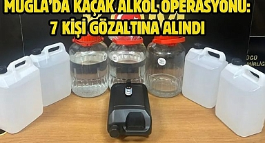 Muğla’da Kaçak Alkol Operasyonu: 7 Kişi Gözaltına Alındı 