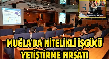 MUĞLA'DA NİTELİKLİ İŞGÜCÜ YETİŞTİRME FIRSATI