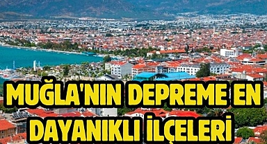 Muğla'nın depreme en dayanıklı ilçeleri 