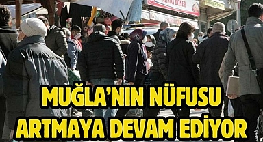Muğla’nın Nüfusu Artmaya Devam Ediyor