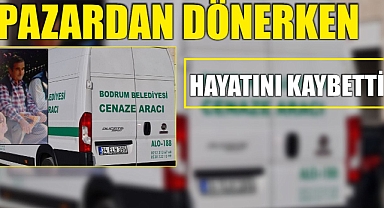 Pazardan Dönerken Hayatını kaybetti