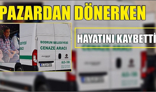 Pazardan Dönerken Hayatını kaybetti