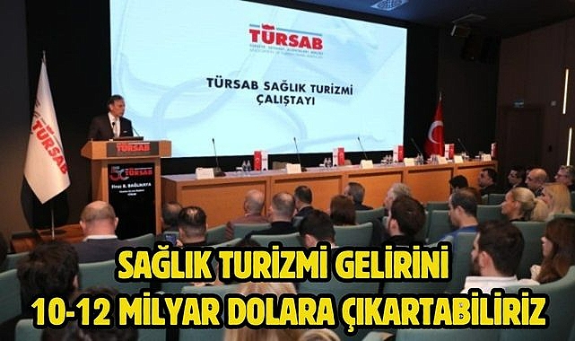 Sağlık turizmi gelirini 10-12 milyar dolara çıkartabiliriz