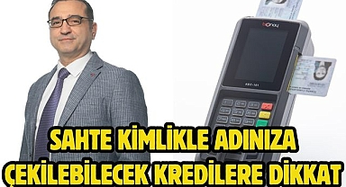 Sahte kimlikle adınıza çekilebilecek kredilere dikkat