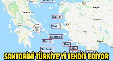 Santorini Türkiye’yi tehdit ediyor