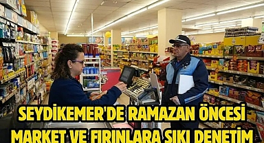 Seydikemer'de Ramazan öncesi market ve fırınlara sıkı denetim