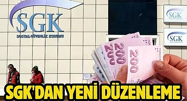 SGK'dan yeni düzenleme