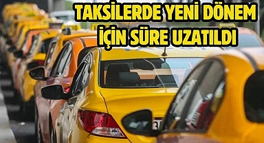 Taksilerde yeni dönem için süre uzatıldı